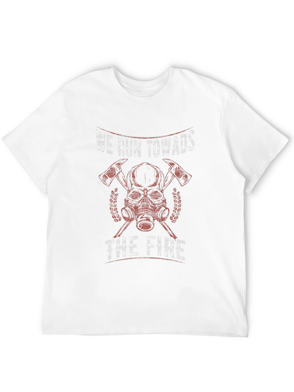 Firefighter T-Shirt - We Run Towards The Fire