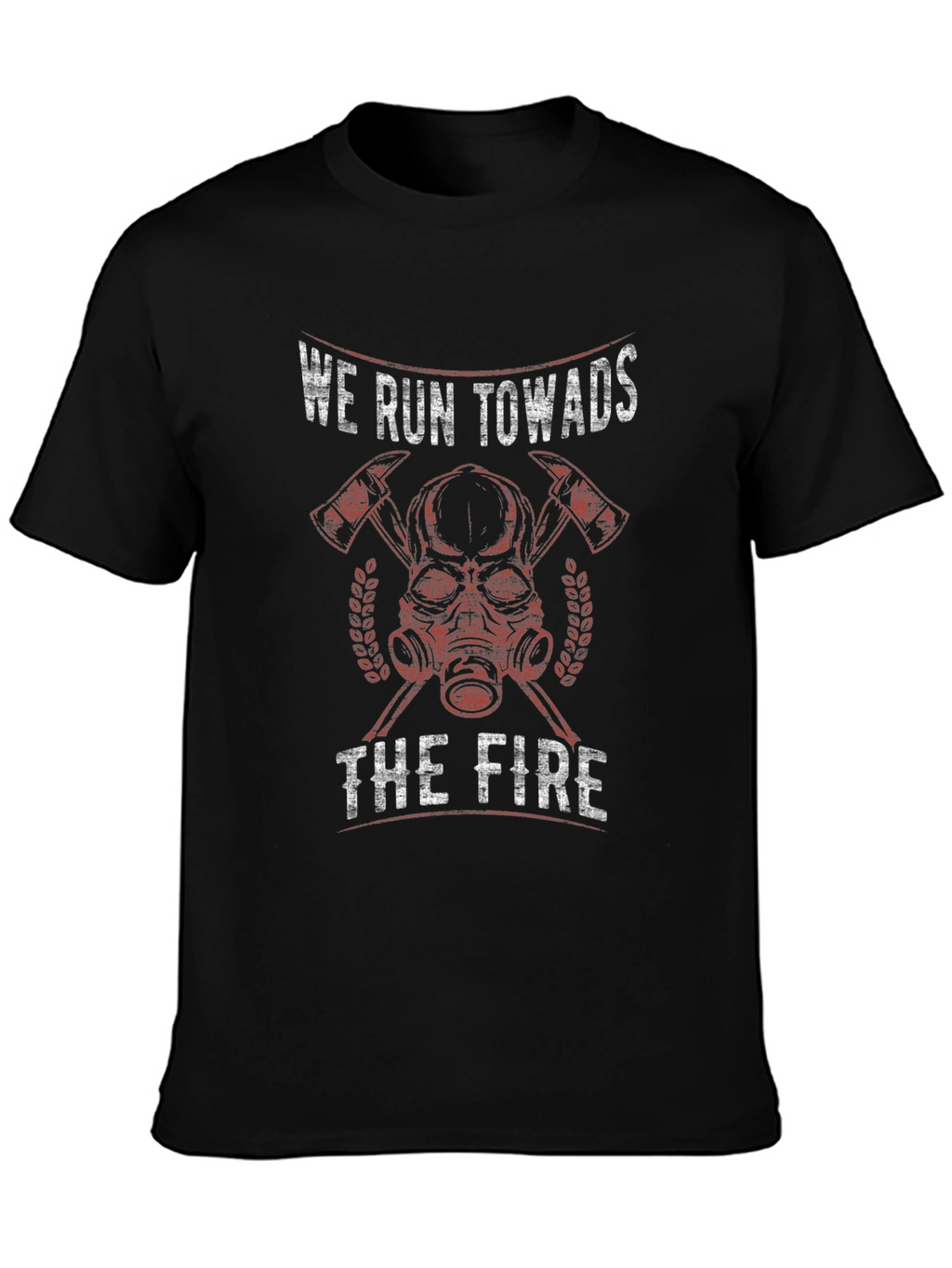 Firefighter T-Shirt - We Run Towards The Fire