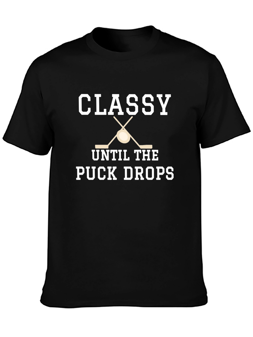 Classy Until the Puck Drops Hockey T-Shirt