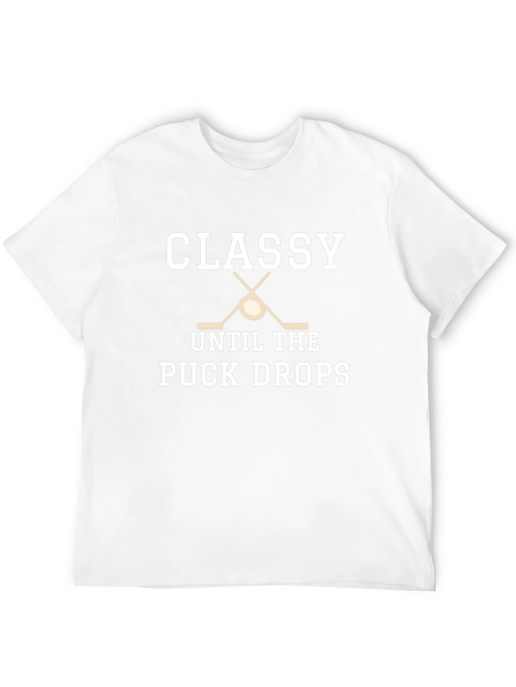 Classy Until the Puck Drops Hockey T-Shirt