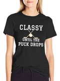 Classy Until the Puck Drops Hockey T-Shirt