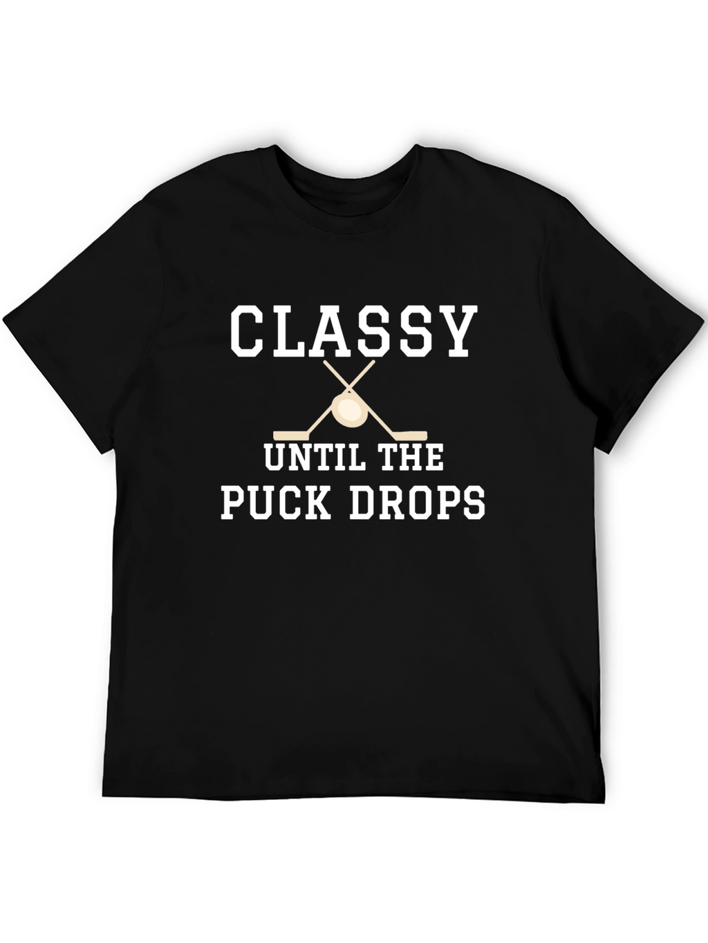 Classy Until the Puck Drops Hockey T-Shirt