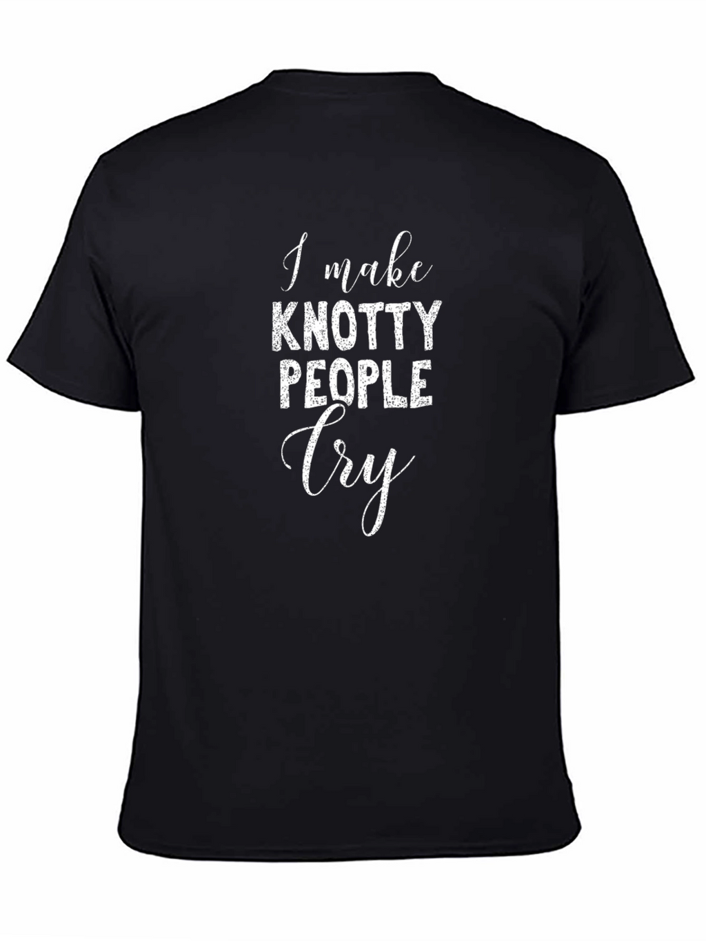 I Make Knotty People Cry Graphic Tee
