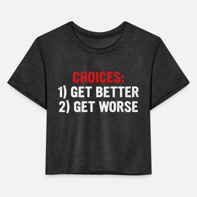 Choices: 1. Get Better 2. Get Worse Apparel