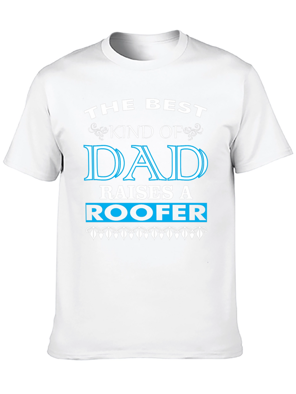 Best Kind of Dad Raises a Roofer T-Shirt