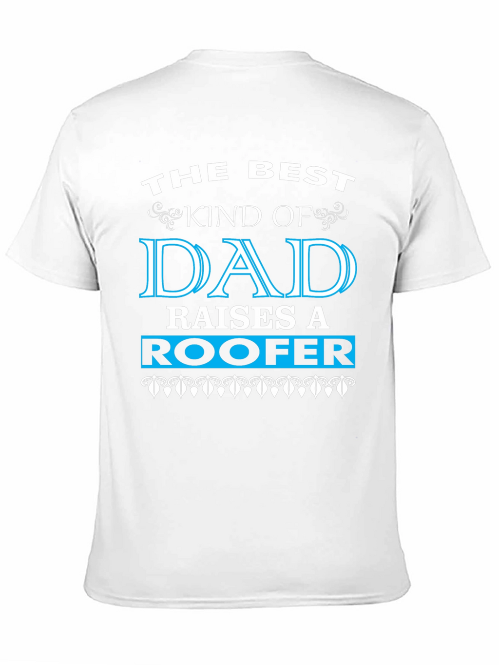 Best Kind of Dad Raises a Roofer T-Shirt
