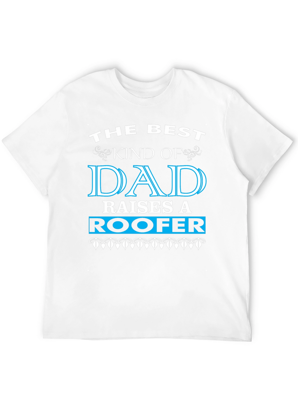 Best Kind of Dad Raises a Roofer T-Shirt