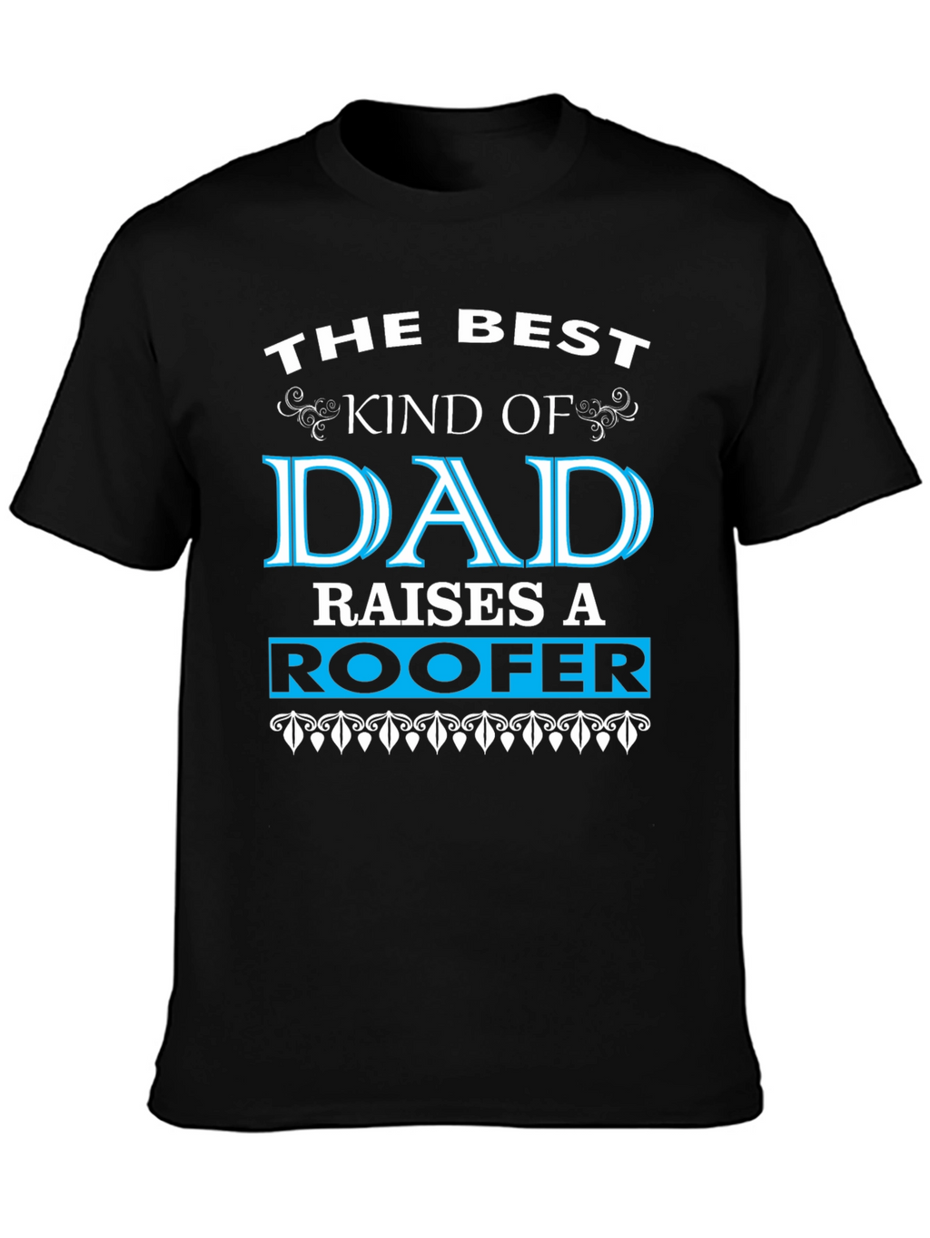Best Kind of Dad Raises a Roofer T-Shirt