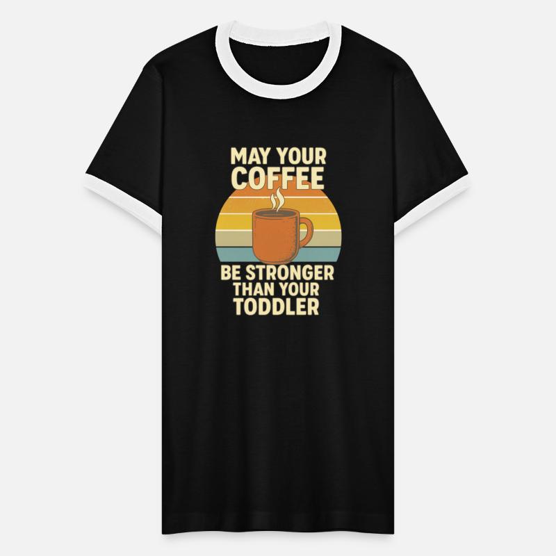 Coffee Stronger Than Toddler