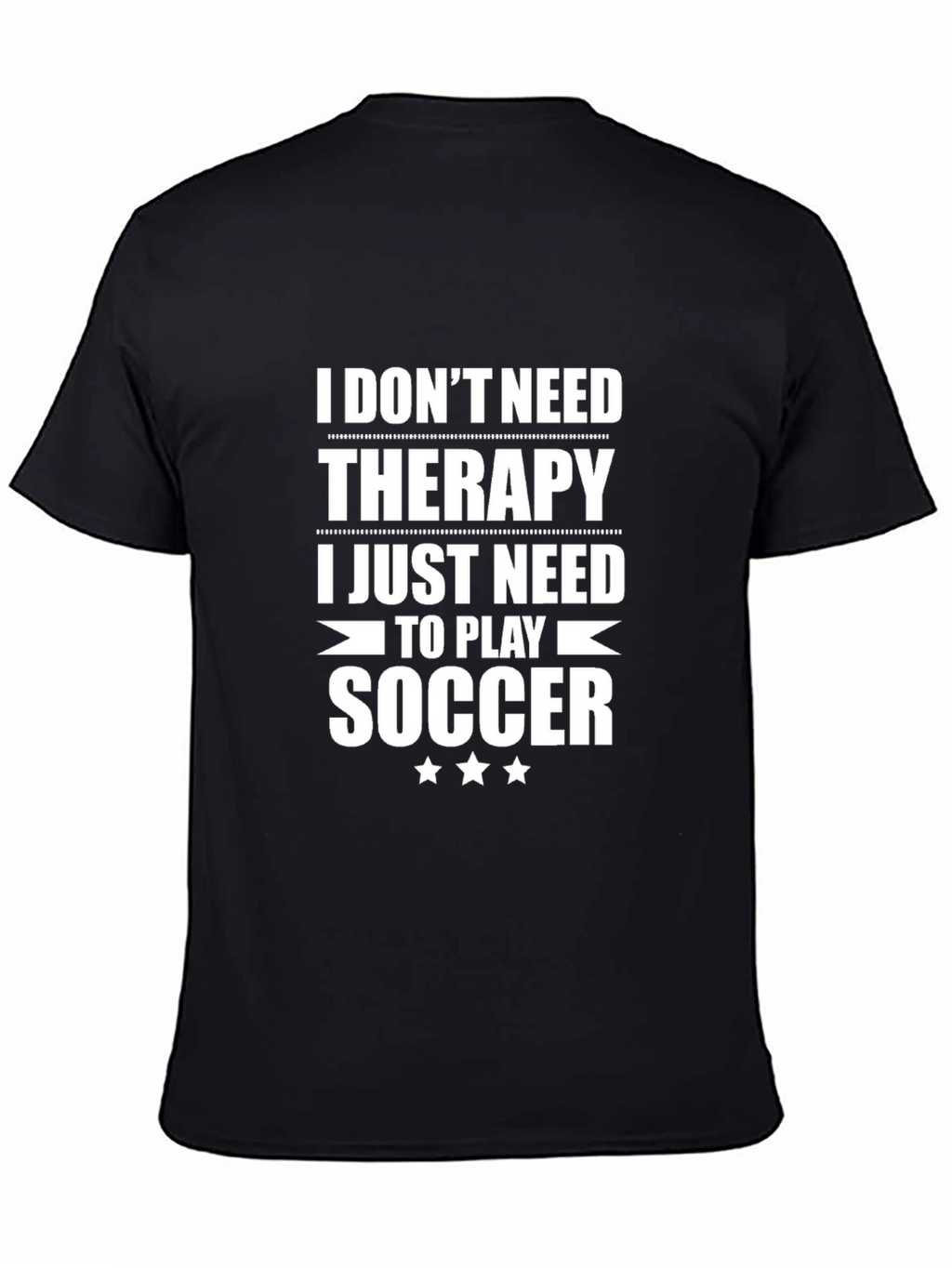 Funny Soccer T-Shirt: I Dont Need Therapy