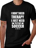 Funny Soccer T-Shirt: I Dont Need Therapy