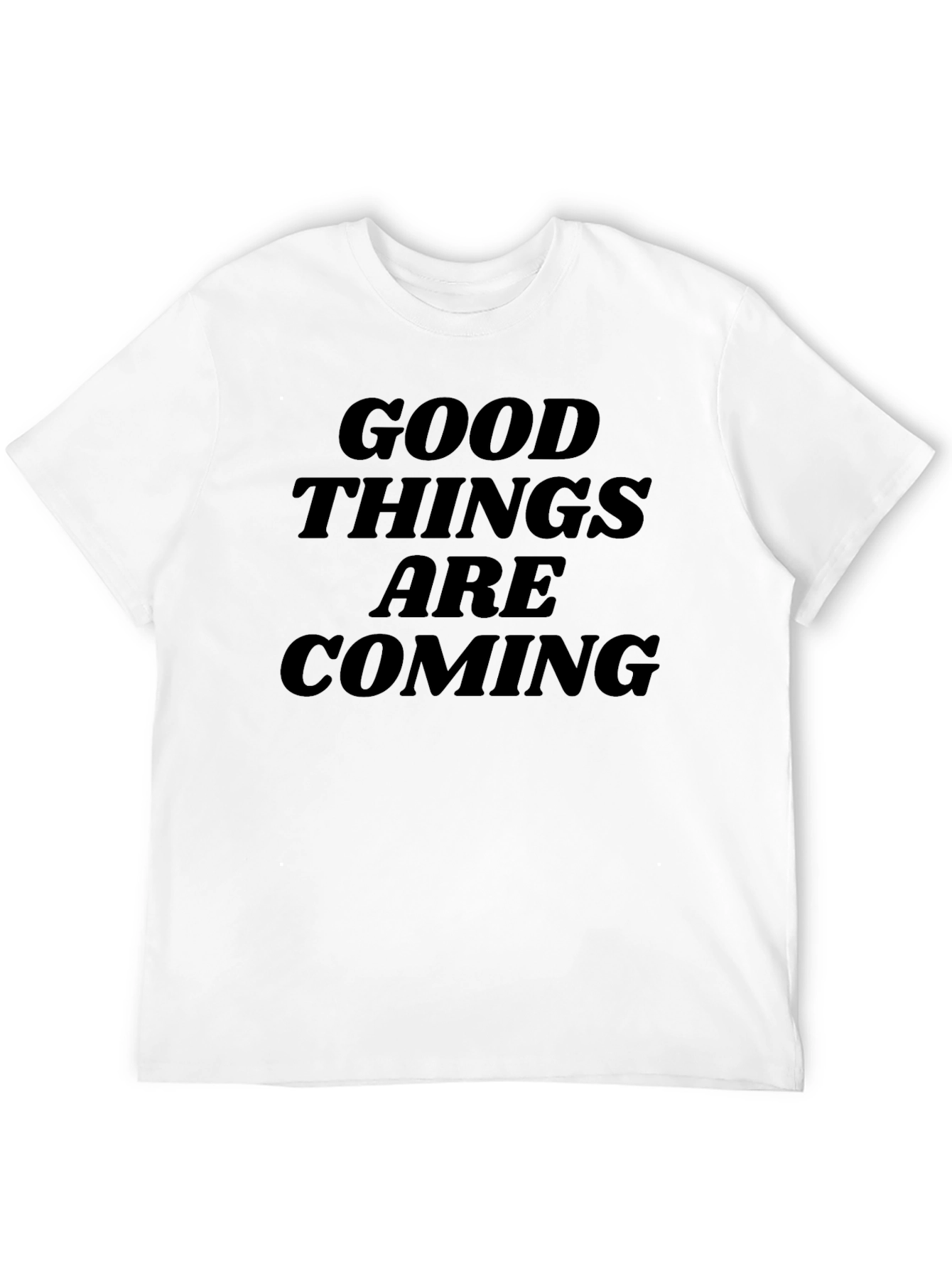 Good Things Are Coming T-Shirt - Inspiring Design