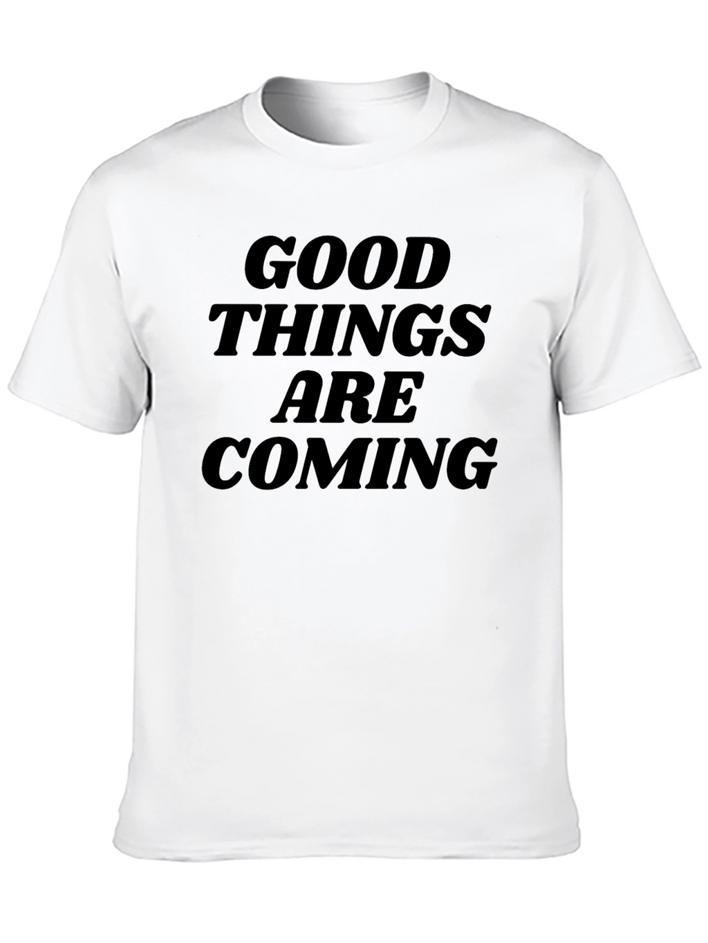 Good Things Are Coming T-Shirt - Inspiring Design