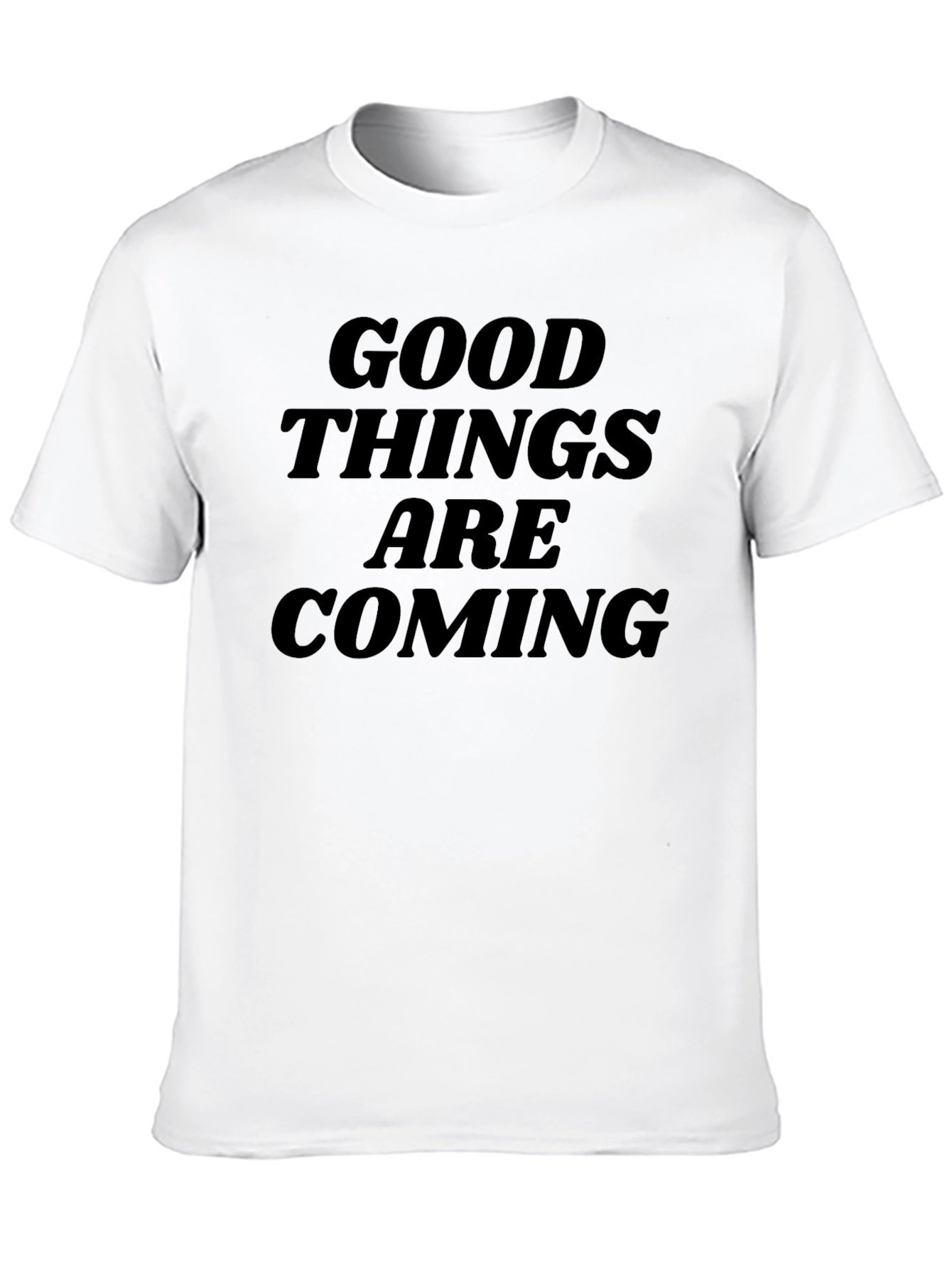 Good Things Are Coming T-Shirt - Inspiring Design