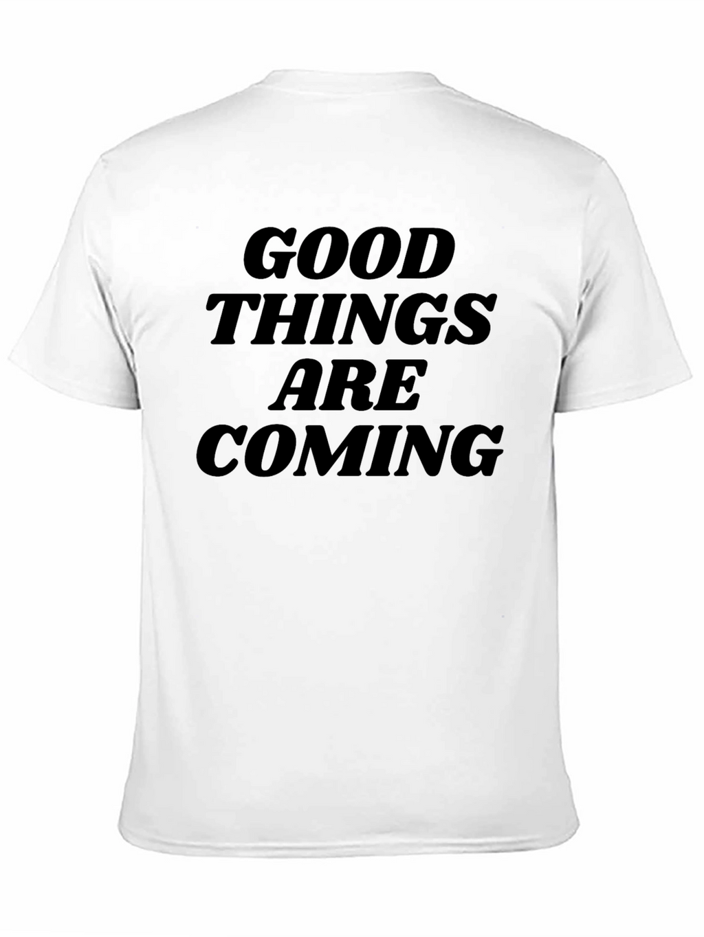 Good Things Are Coming T-Shirt - Inspiring Design