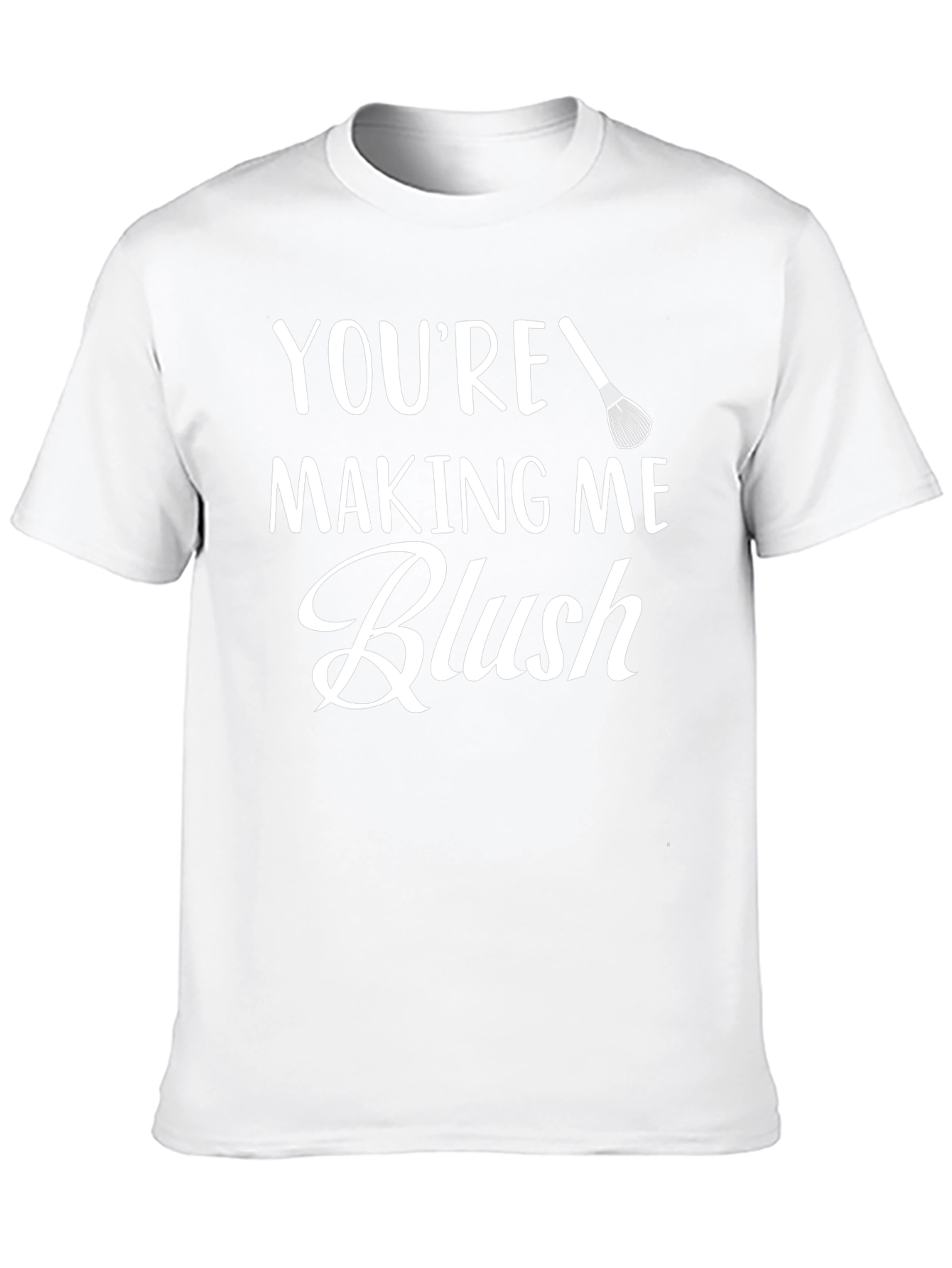 Youre Making Me Blush - Graphic Tee