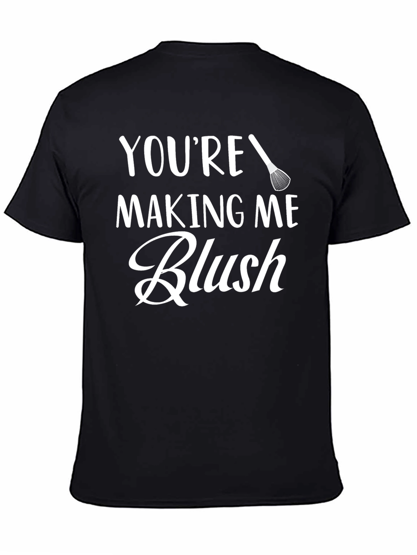 Youre Making Me Blush - Graphic Tee