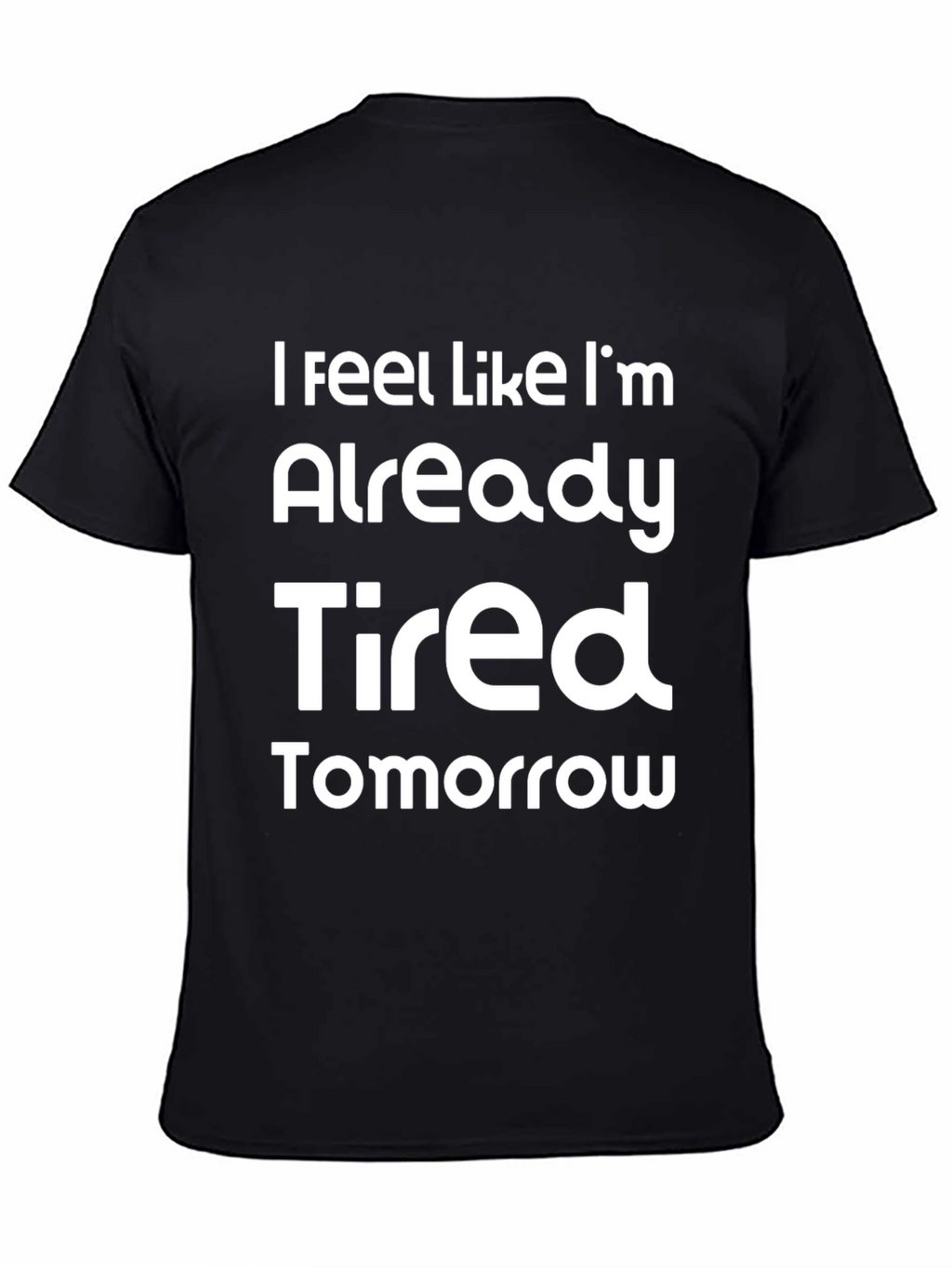 Funny Already Tired Tomorrow Graphic Tee