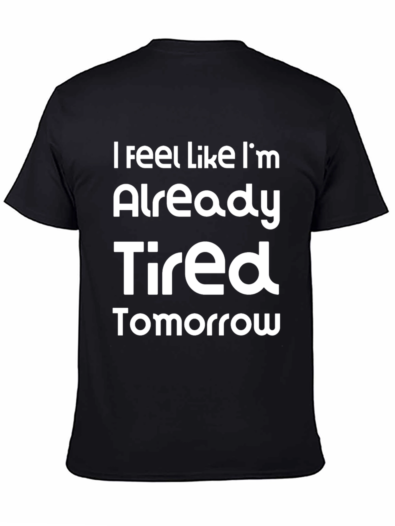 Funny Already Tired Tomorrow Graphic Tee