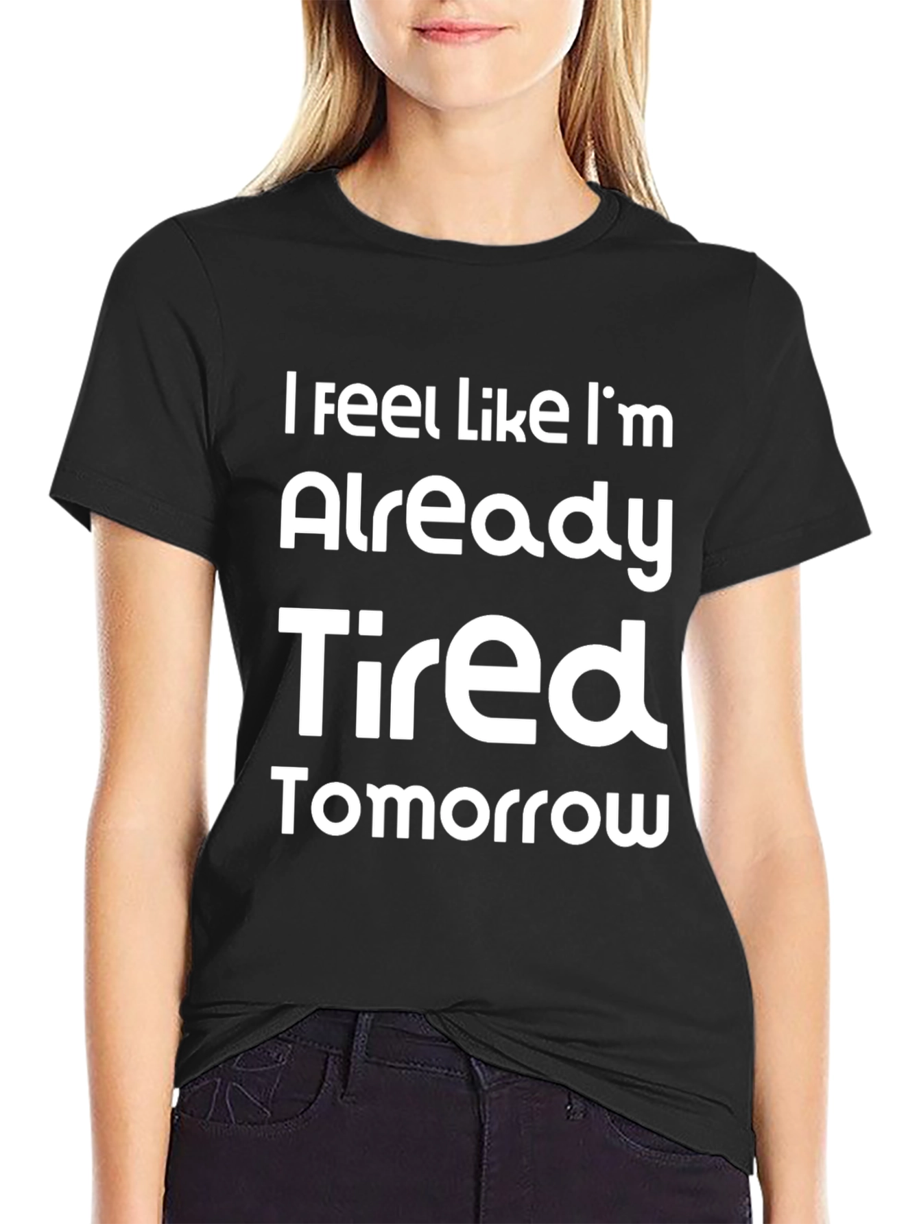 Funny Already Tired Tomorrow Graphic Tee