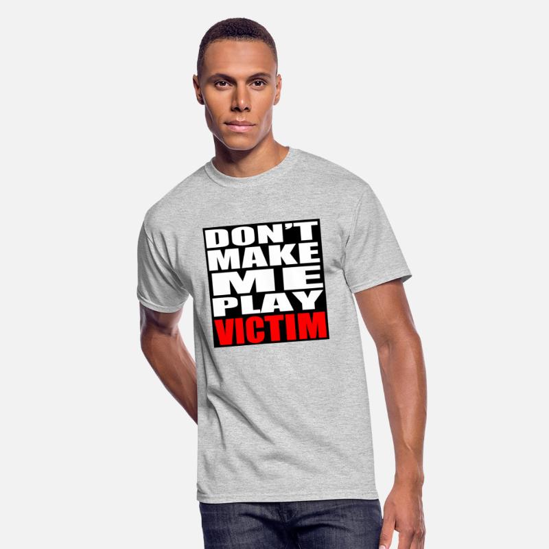 Don't Make Me Play Victim