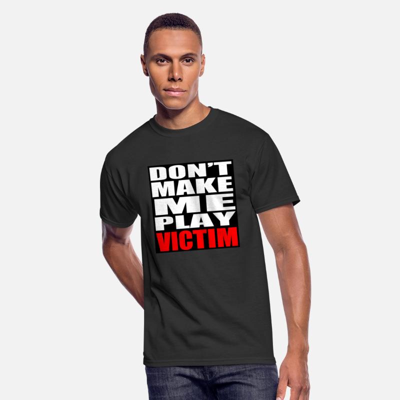 Don't Make Me Play Victim