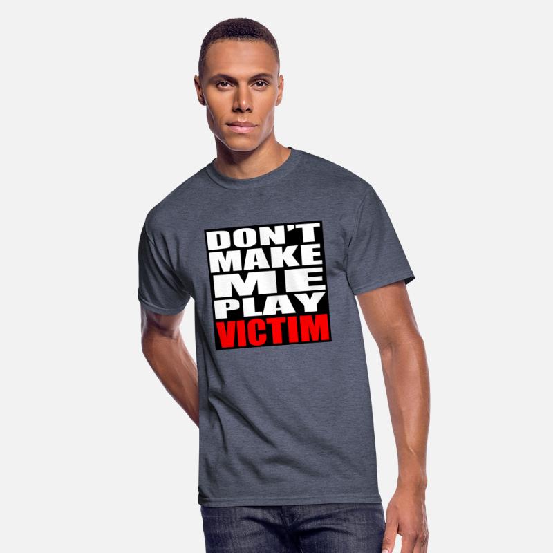 Don't Make Me Play Victim