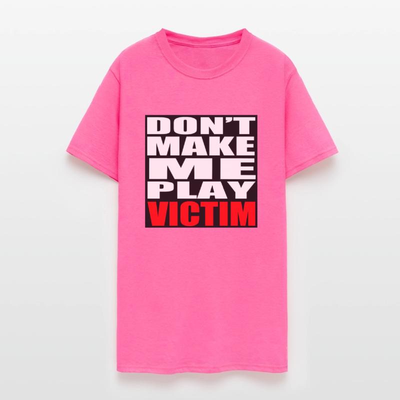 Don't Make Me Play Victim