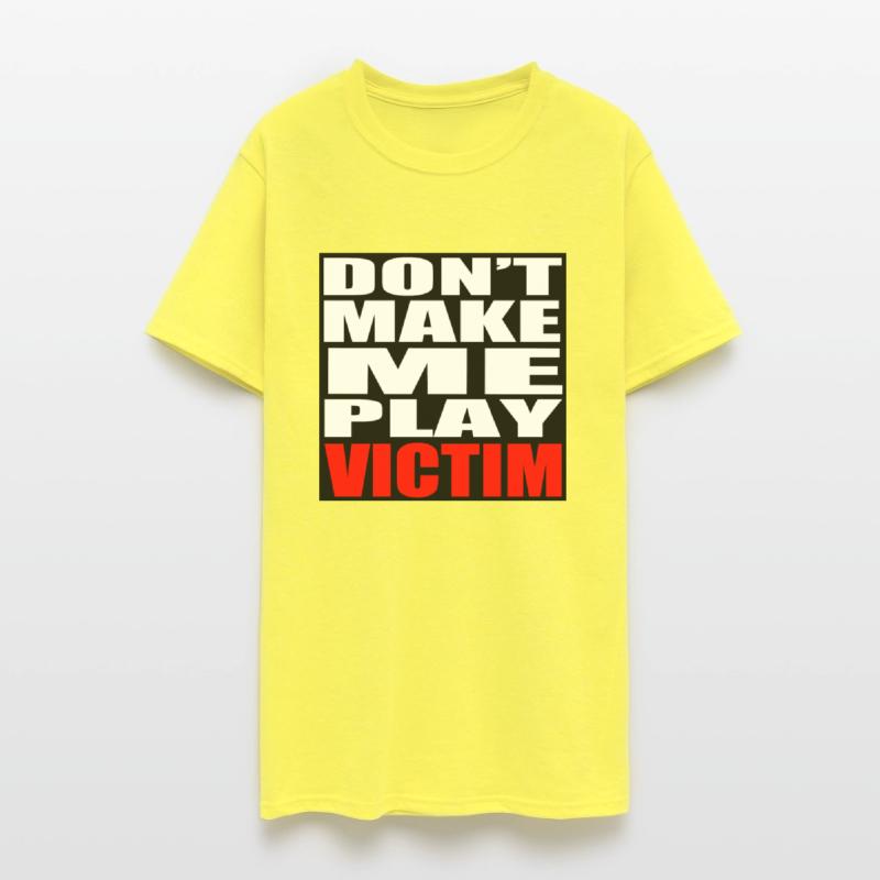 Don't Make Me Play Victim