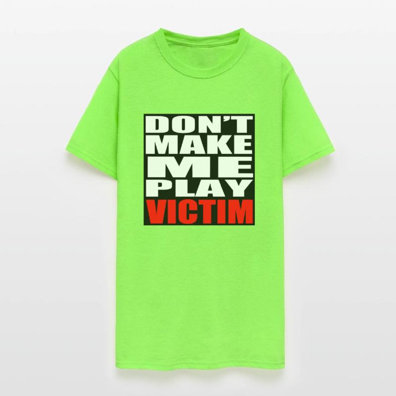 Don't Make Me Play Victim