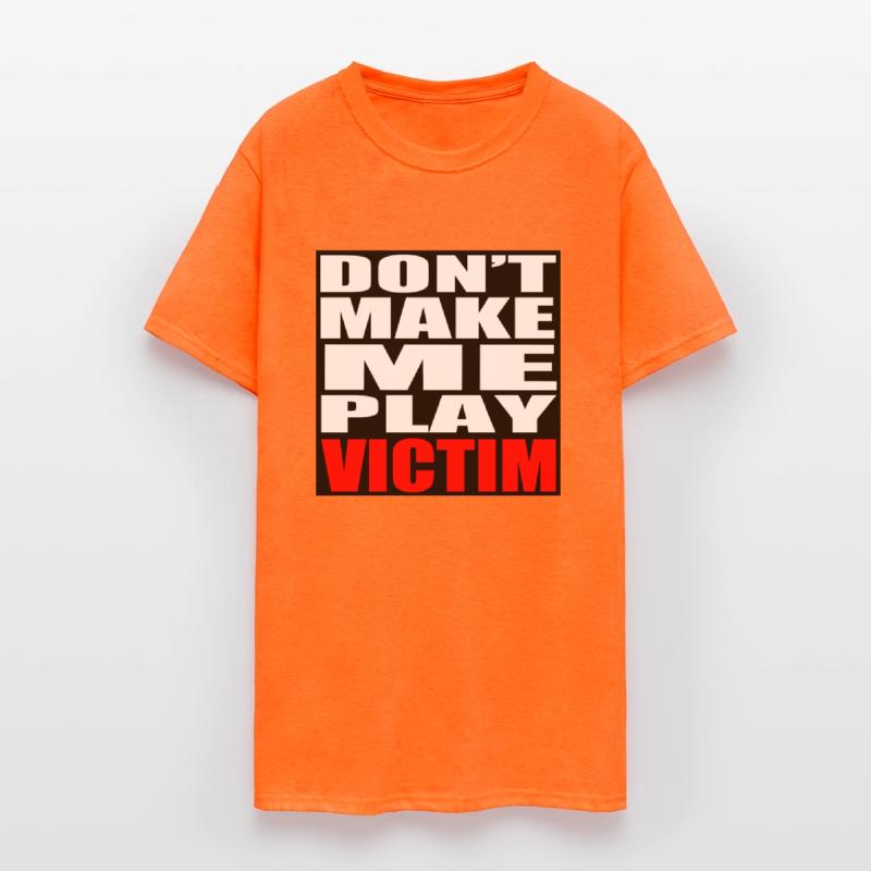 Don't Make Me Play Victim