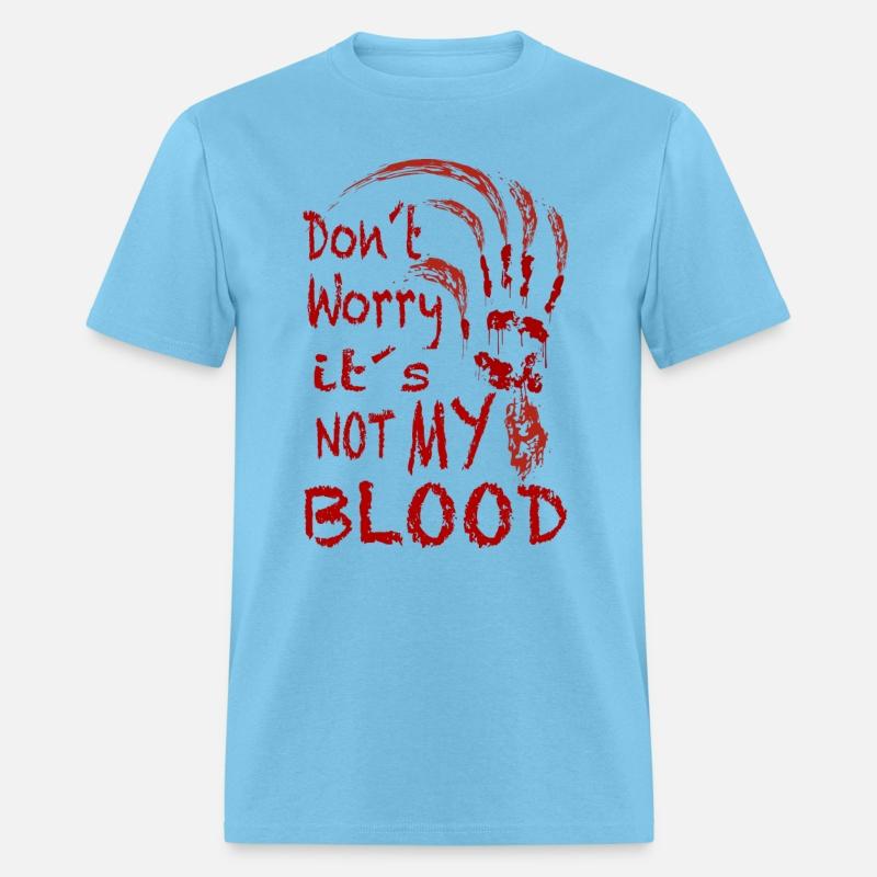 DON'T WORRY ITS NOT MY BLOOD