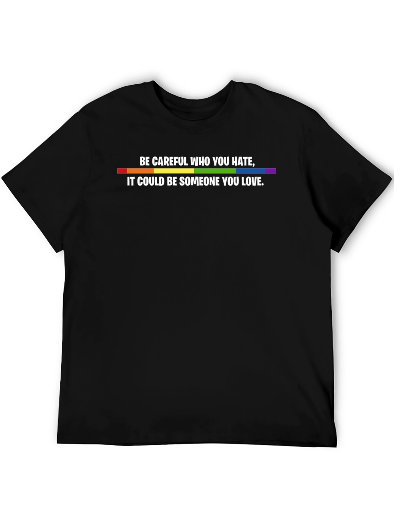 Be Careful Who You Hate LGBTQ+ Pride T-Shirt