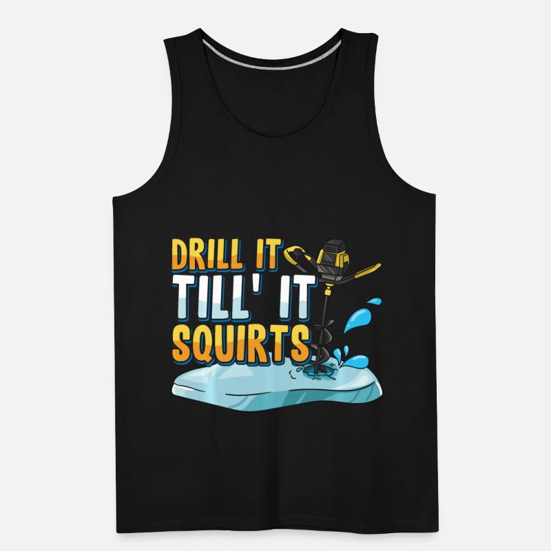 Drill It Till It Squirts Funny Ice Fishing Gift