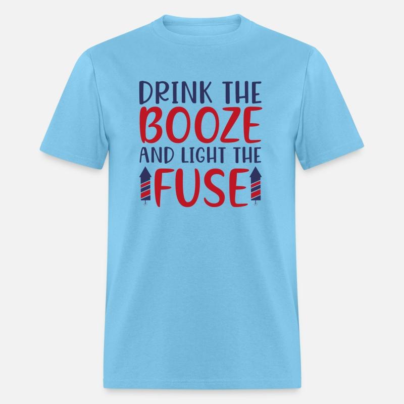 Drink The Booze And Light The Fuse