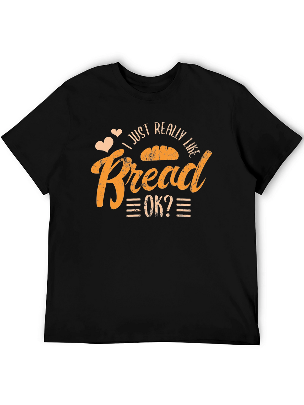 I Just Really Like Bread OK? T-Shirt