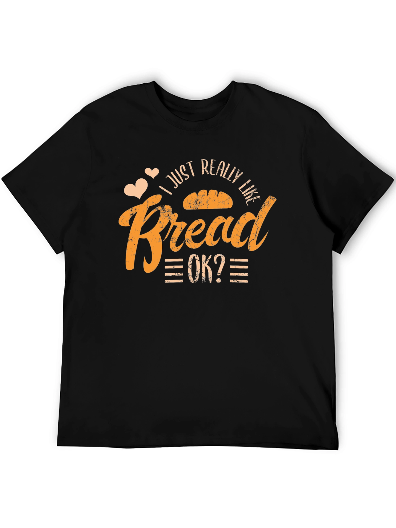I Just Really Like Bread OK? T-Shirt
