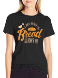 I Just Really Like Bread OK? T-Shirt