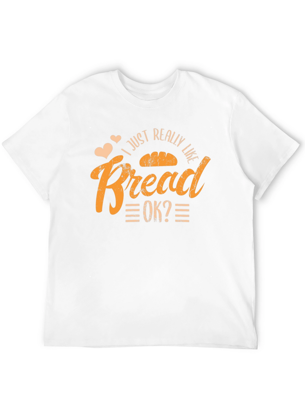 I Just Really Like Bread OK? T-Shirt