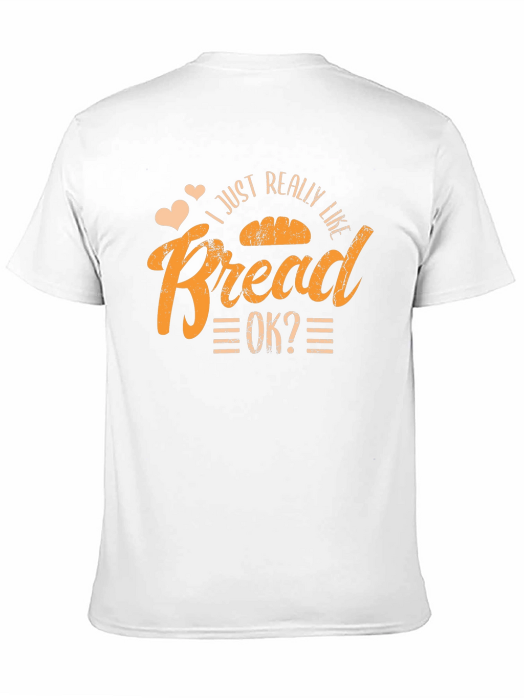 I Just Really Like Bread OK? T-Shirt