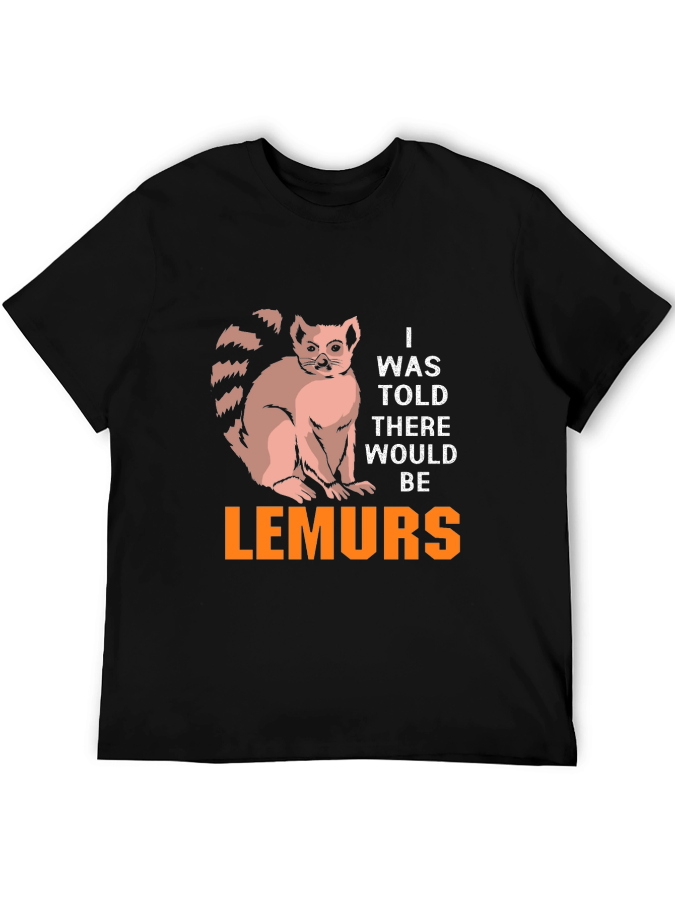 Lemurs Graphic T-Shirt - I Was Told There Would Be