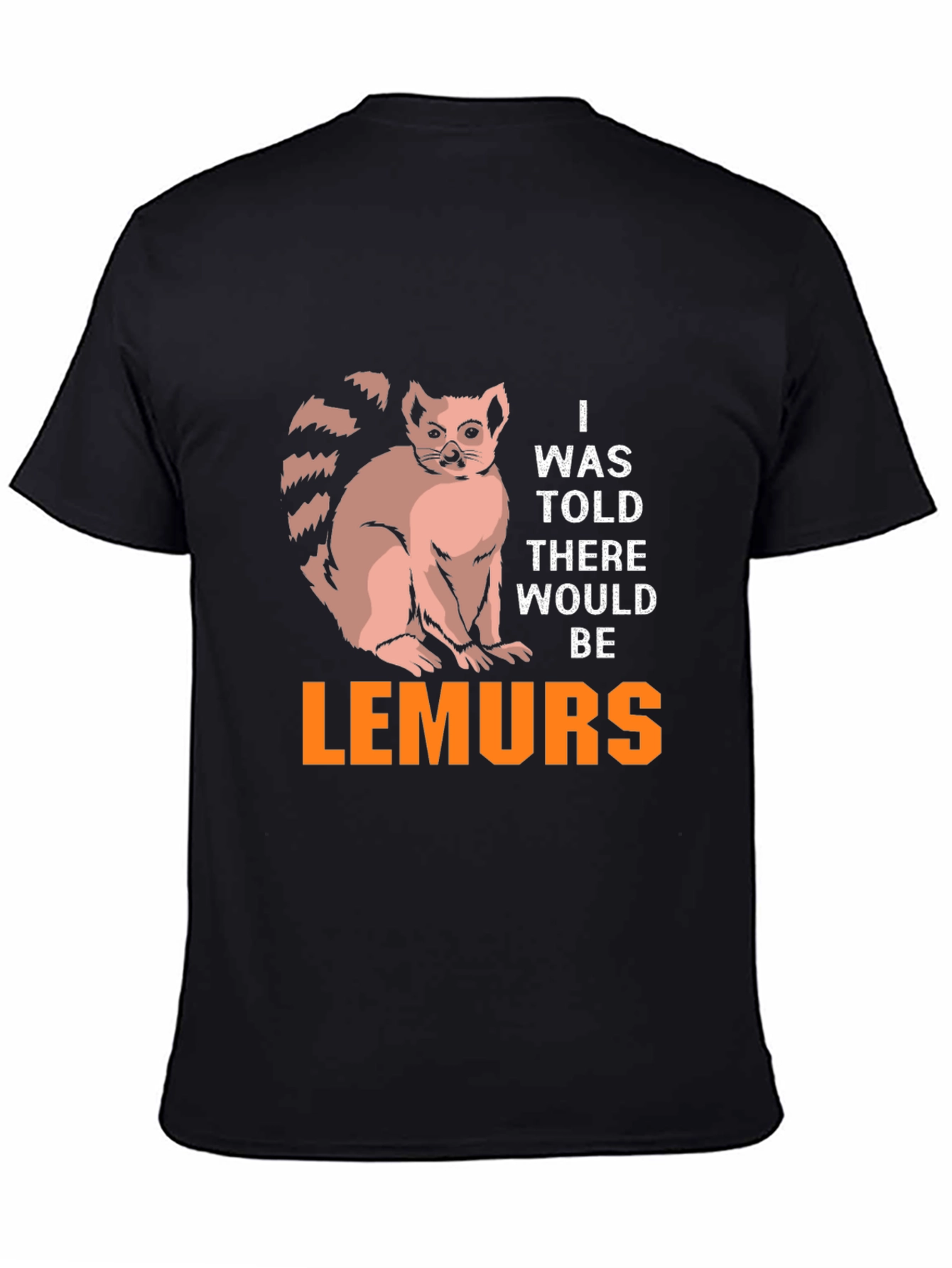 Lemurs Graphic T-Shirt - I Was Told There Would Be