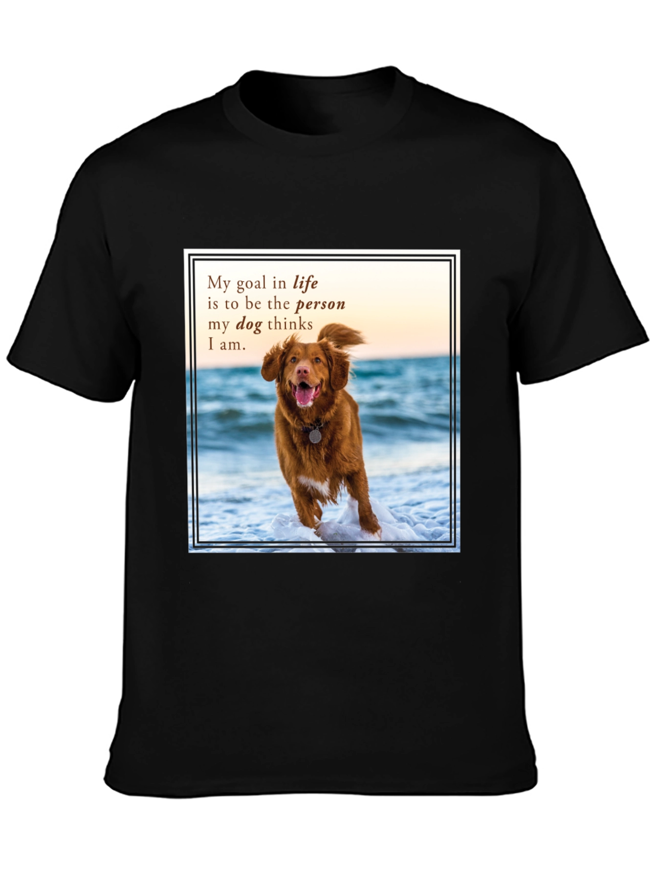 Dog Lover T-Shirt: My Goal in Life Quote Tee