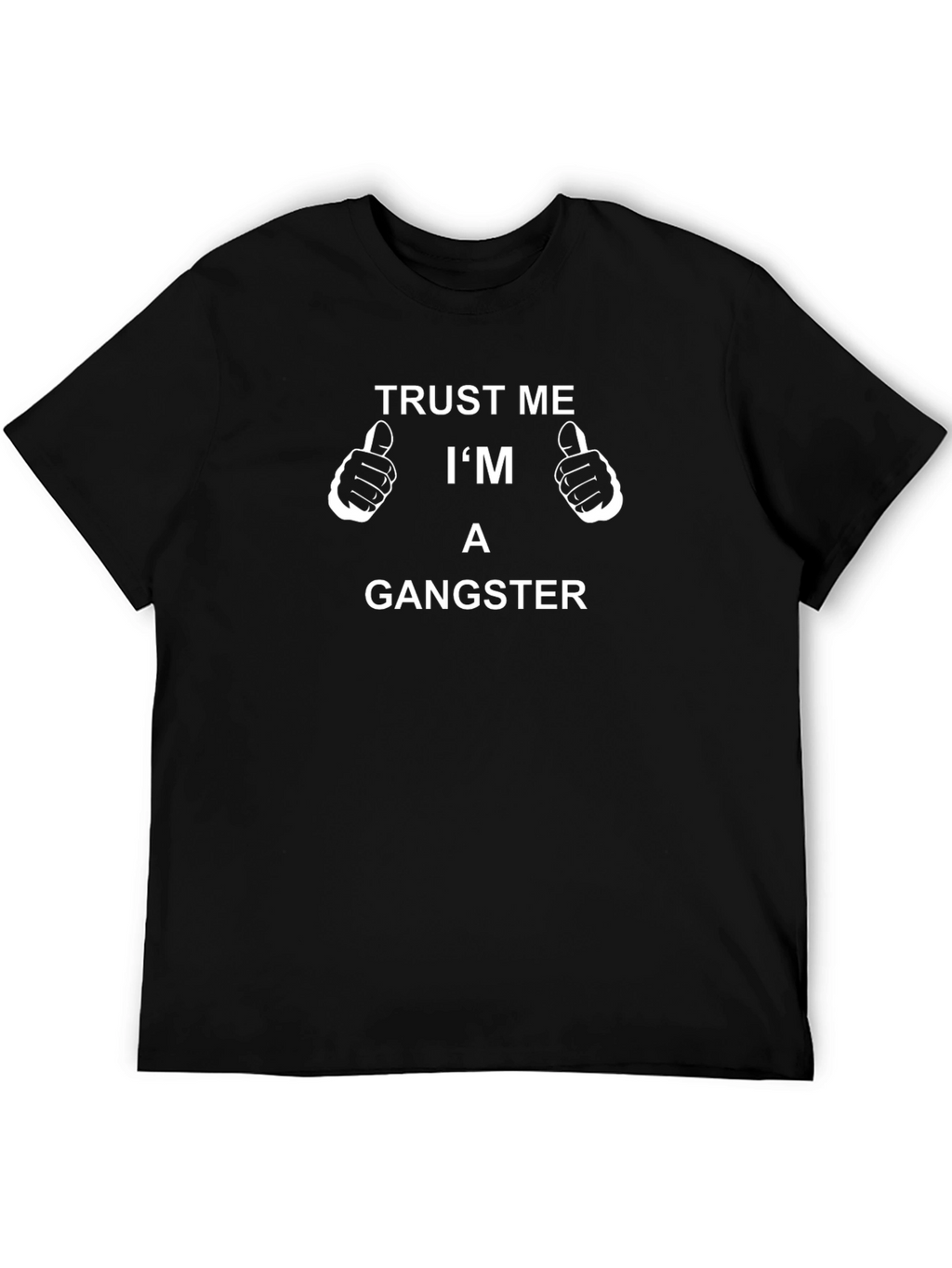 Trust Me Im A Gangster T-Shirt