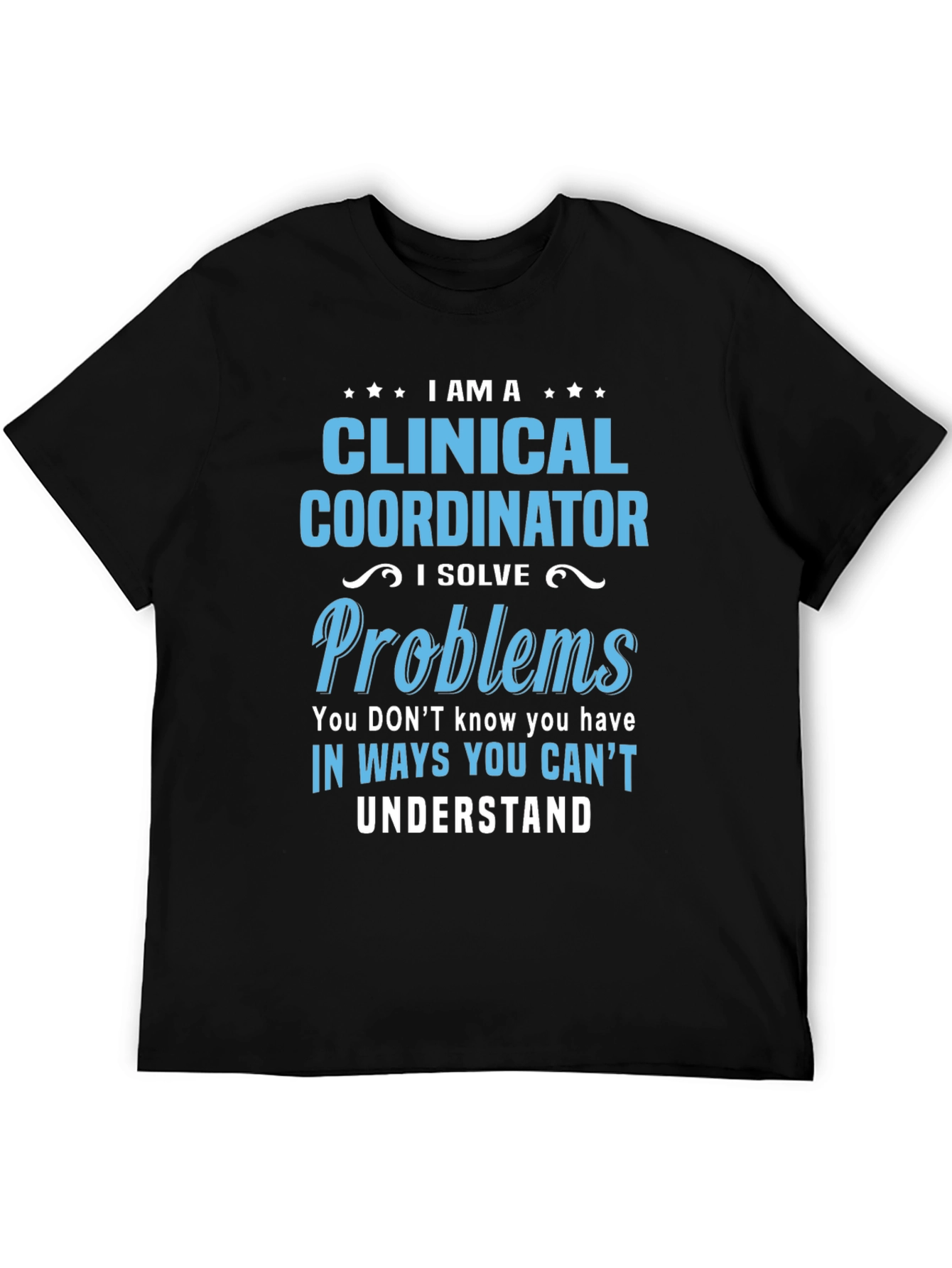 Clinical Coordinator T-Shirt: I Solve Problems
