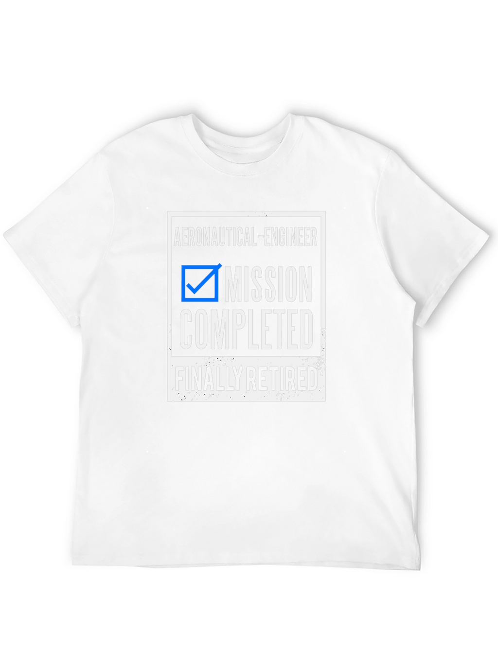 Retired Aeronautical Engineer T-Shirt - Mission Completed