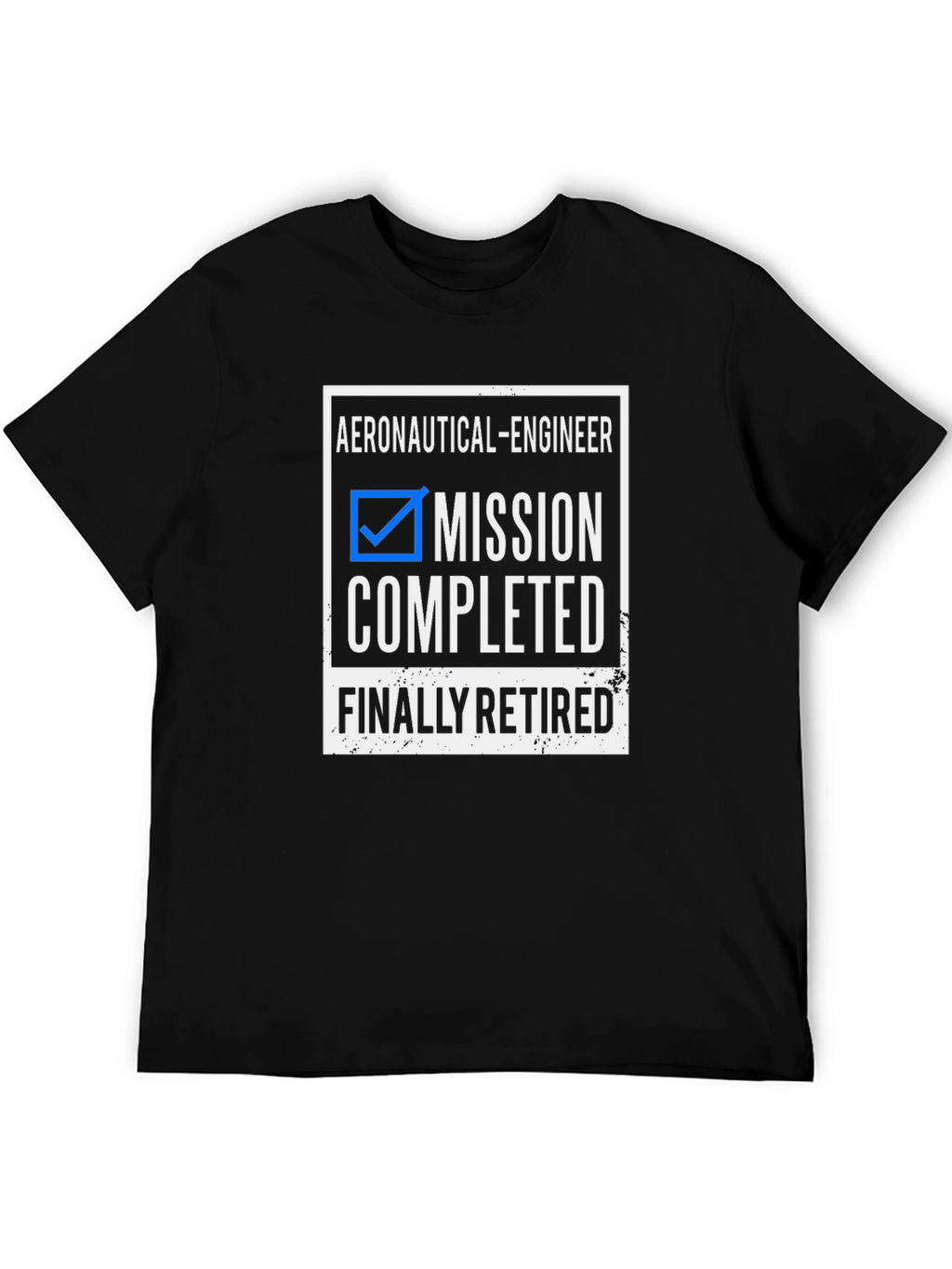 Retired Aeronautical Engineer T-Shirt - Mission Completed