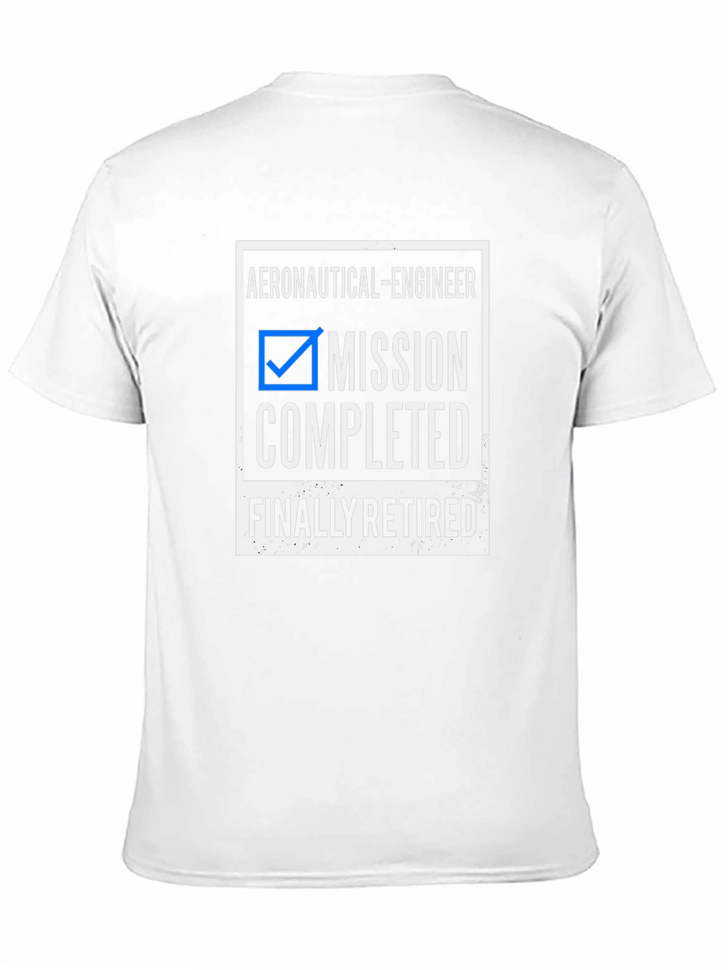 Retired Aeronautical Engineer T-Shirt - Mission Completed