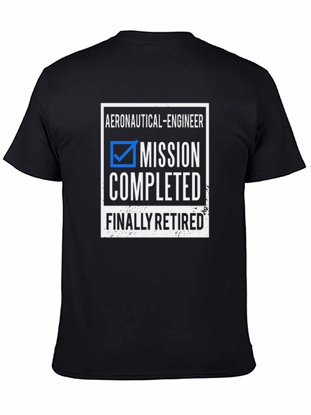 Retired Aeronautical Engineer T-Shirt - Mission Completed