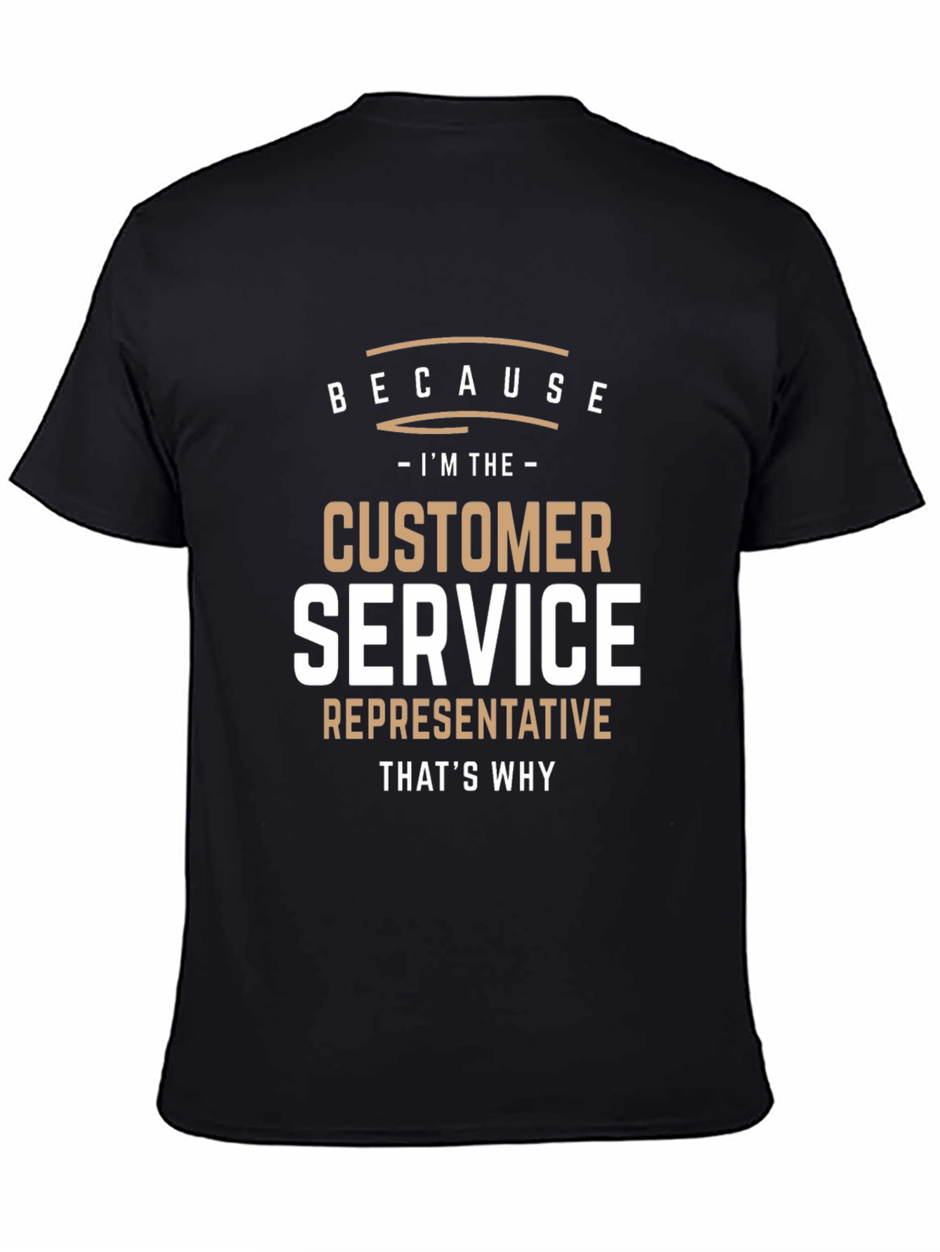 Customer Service Representative T-Shirt - Because Im The... Thats Why!